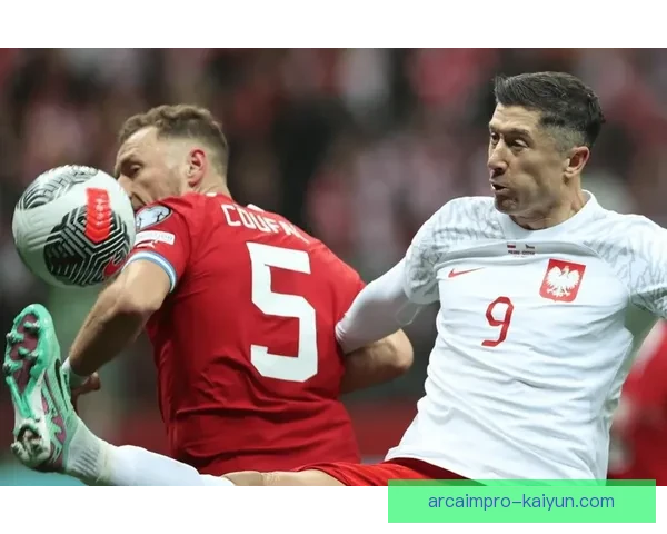 莱万多夫斯基波兰国家队队长状态回暖，备受期待在即将到来的比赛中发挥稳定。